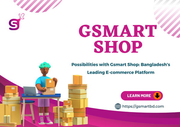 Unlock Endless Possibilities with Gsmart Shop: Bangladesh's Leading E-commerce Platform