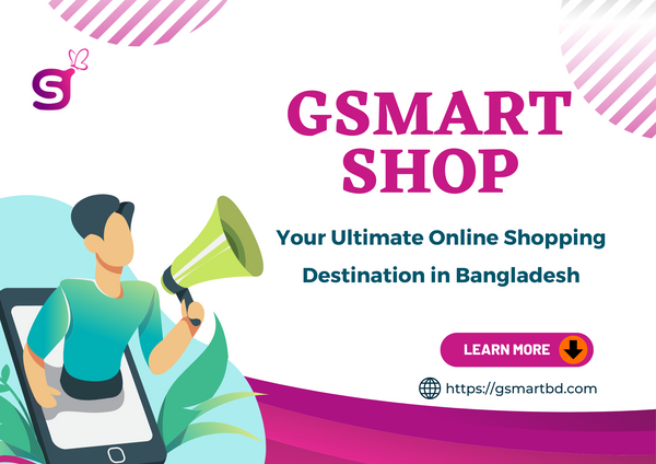 Gsmart Shop: Your Ultimate Online Shopping Destination in Bangladesh