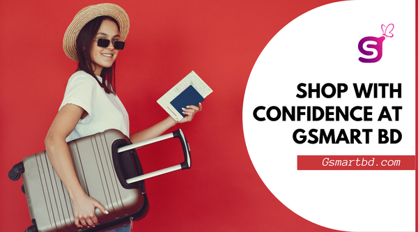 Shop with Confidence at Gsmart BD: Bangladesh's Trusted Online Retailer